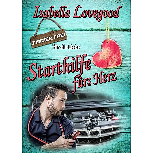 Starthilfe fürs Herz / Zimmer frei für die Liebe Bd.8, Isabella Lovegood