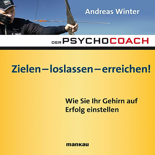 Starthilfe-Hörbuch-Download zum Buch Der Psychocoach 7: Zielen - loslassen - erreichen!, Andreas Winter