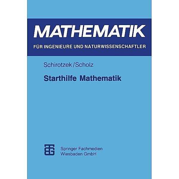 Starthilfe Mathematik / Mathematik für Ingenieure und Naturwissenschaftler, Winfried Schirotzek, Siegfried Scholz