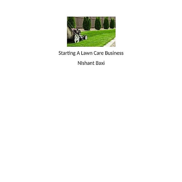 Starting A Lawn Care Business, Nishant Baxi