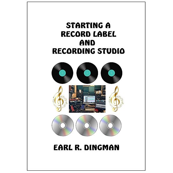 Starting a Record Label and Recording Studio, Earl R. Dingman