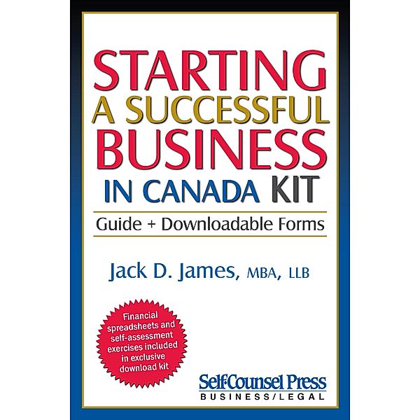 Starting a Successful Business in Canada Kit / Business / Legal Series, Jack D. James