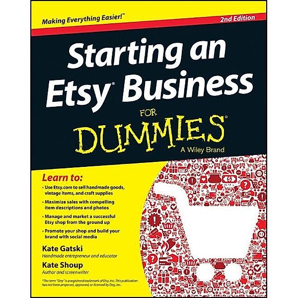Starting an Etsy Business For Dummies, Kate Gatski, Kate Shoup