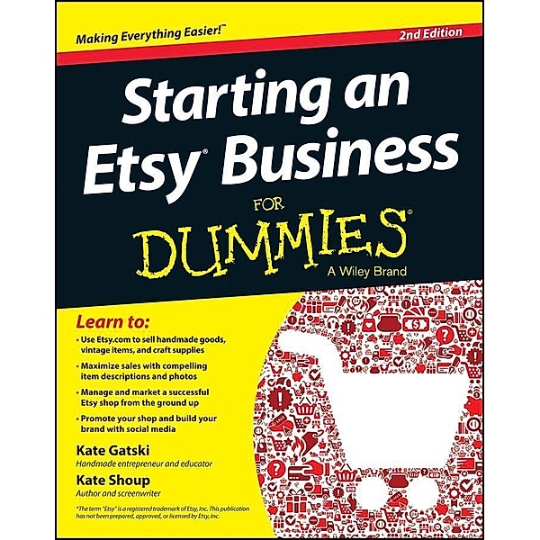 Starting an Etsy Business For Dummies, Kate Gatski, Kate Shoup