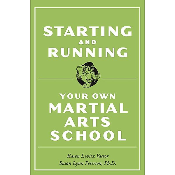 Starting and Running Your Own Martial Arts School, Karen Levitz Vactor, Ph. D. Susan Lynn Peterson