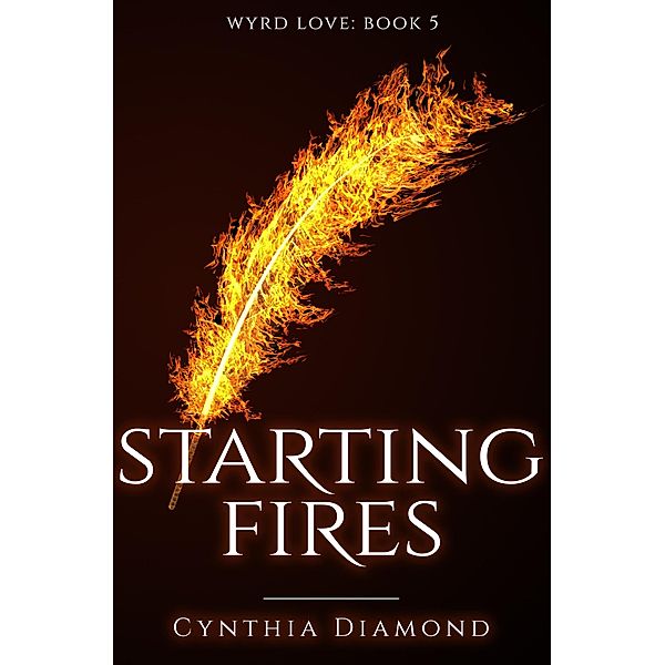 Starting Fires (Wyrd Love, #5) / Wyrd Love, Cynthia Diamond