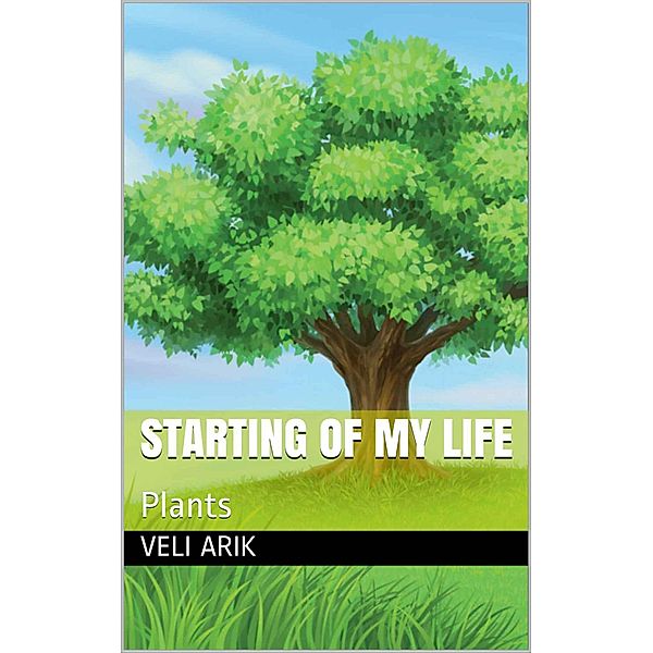 Starting Of My Life: Plants, Veli Arik