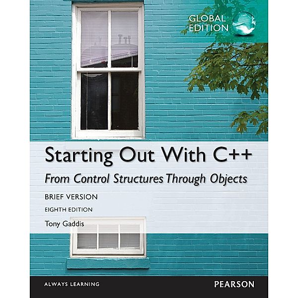 Starting Out with C++ from Control Structures through Objects, Brief Version, Global Edition, Tony Gaddis