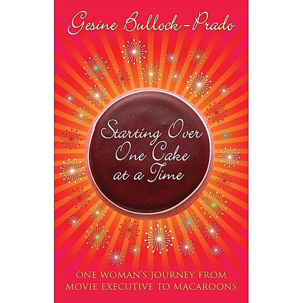 Starting Over, One Cake at a Time, Gesine Bullock-Prado