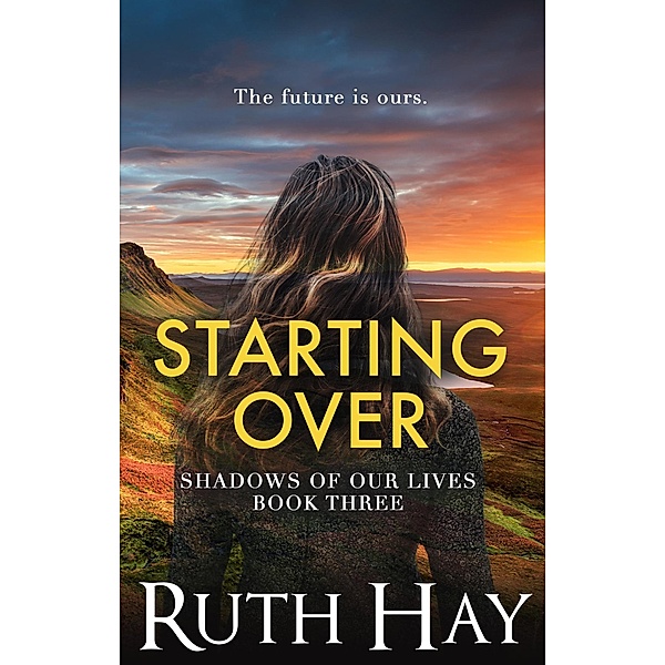 Starting Over (Shadows of Our Lives, #3) / Shadows of Our Lives, Ruth Hay