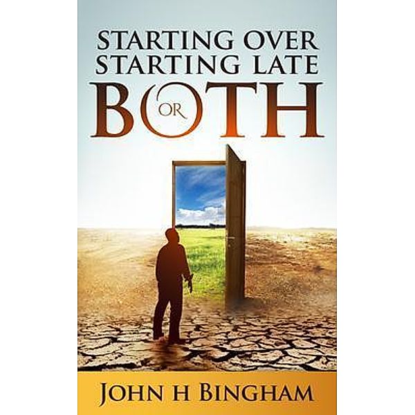 Starting Over, Starting Late or Both / Author Academy Elite, John H Bingham