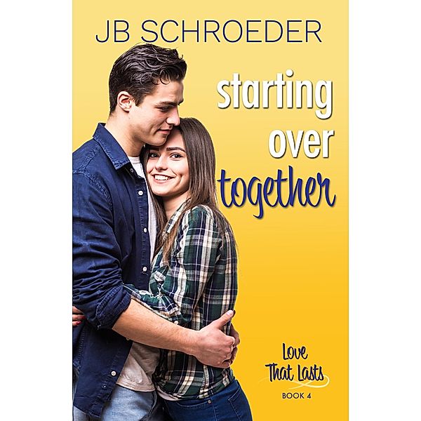 Starting Over Together (Love That Lasts, #4) / Love That Lasts, Jb Schroeder