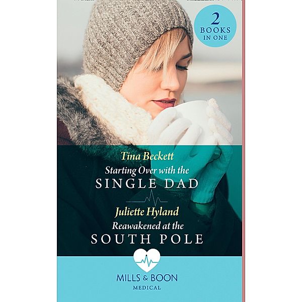 Starting Over With The Single Dad / Reawakened At The South Pole, Tina Beckett, Juliette Hyland