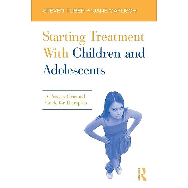 Starting Treatment With Children and Adolescents, Steven Tuber, Jane Caflisch