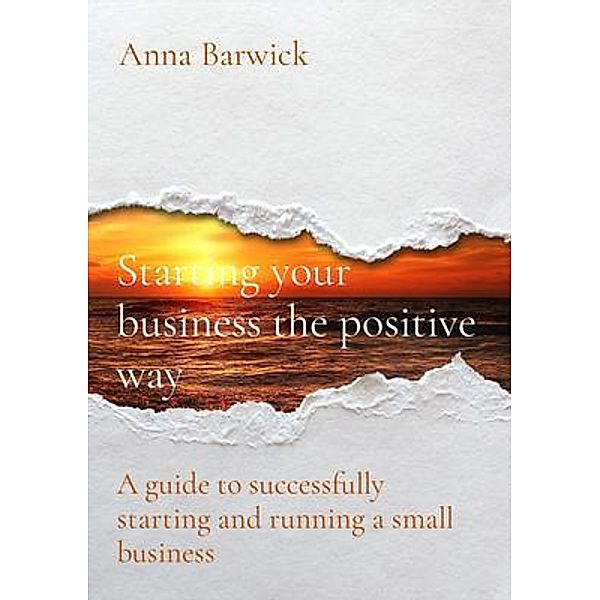 Starting your business the positive way, Anna Barwick