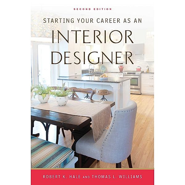 Starting Your Career as an Interior Designer, Robert K. Hale, Thomas L. Williams
