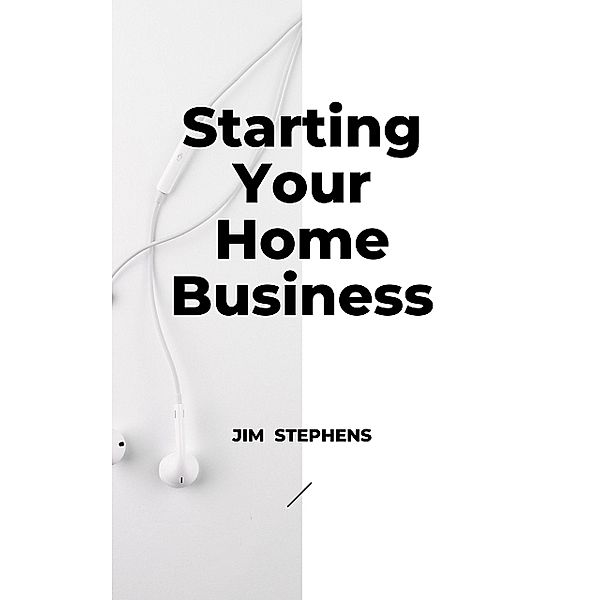 Starting Your Home Business, Jim Stephens