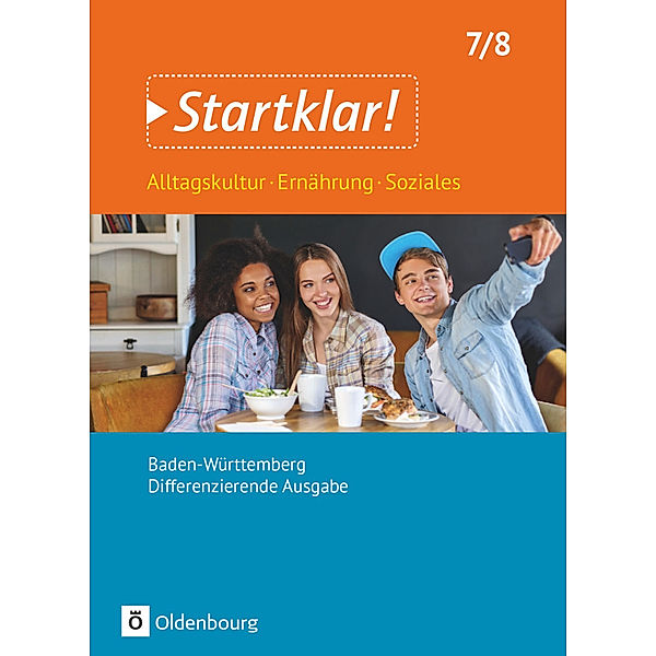 Startklar! - Alltagskultur, Ernährung, Soziales - Differenzierende Ausgabe Baden-Württemberg - 7./8. Schuljahr, Christiane Lebeda, Anna Hayer, Stefanie Nolte, Yvonne Rosenstiel, Tanja Krüger