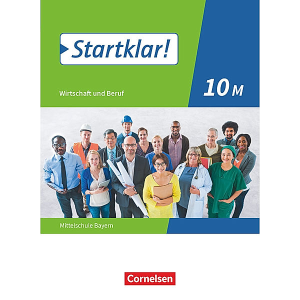 Startklar! - Wirtschaft und Beruf - Mittelschule Bayern - 10. Jahrgangsstufe, Kirsten Fricke, Stefanie Theiss, Silke Schrauth, Ralf Kassirra