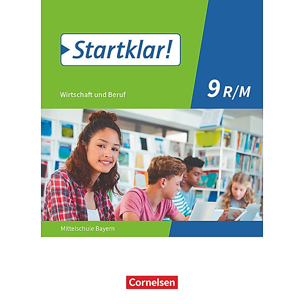 Startklar! - Wirtschaft und Beruf - Mittelschule Bayern - 9. Jahrgangsstufe, Kirsten Fricke, Silke Schrauth, Stefanie Theiss, Ralf Kassirra, Margit Friedlein