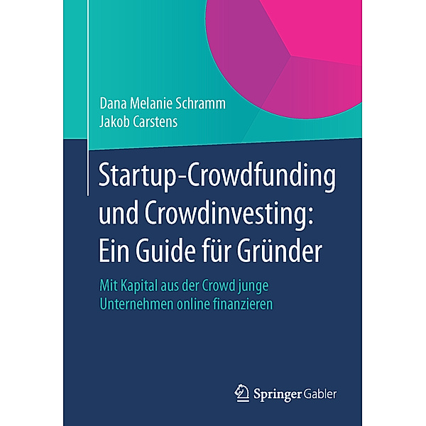Startup-Crowdfunding und Crowdinvesting: Ein Guide für Gründer, Dana Melanie Schramm, Jakob Carstens