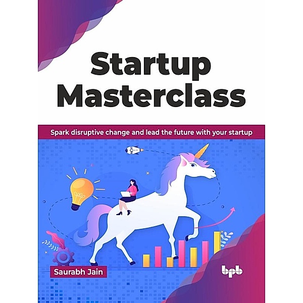 Startup Masterclass: Spark disruptive change and lead the future with your startup, Saurabh Jain