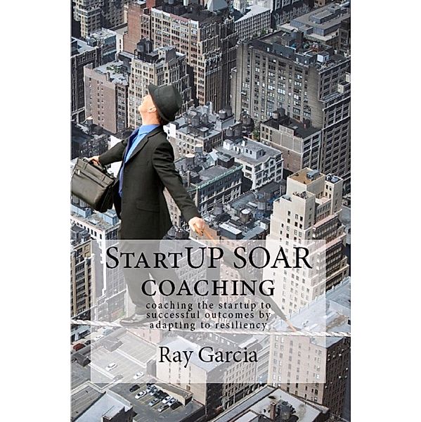 StartUP SOAR Coaching, Ray Garcia