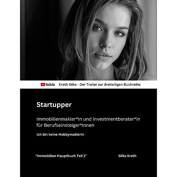 Startupper - Immobilienmakler*in und Investmentberater*in für Berufseinsteiger*innen / Startupper - Immobilienmakler*in und Investmentberater*in für Berufseinsteiger*innen - Teil 1 Das Hauptbuch Bd.1-3, Silke Kreth