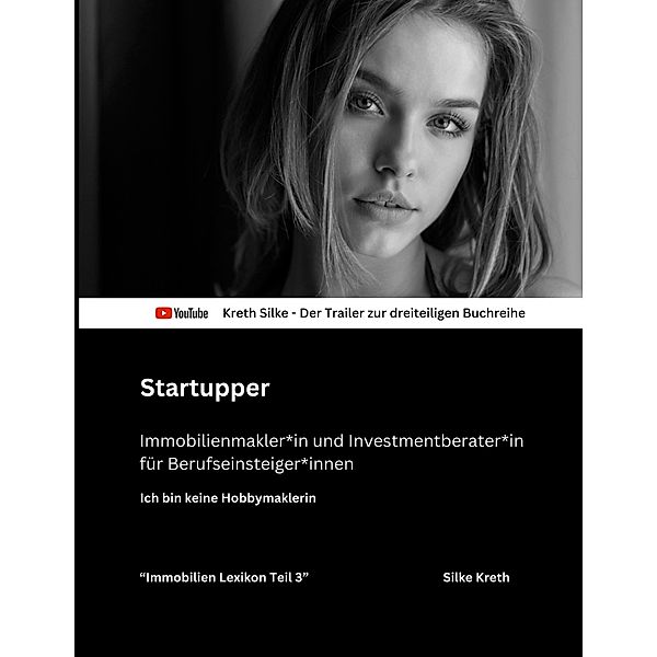 Startupper / Startupper - Immobilienmakler*in und Investmentberater*in für Berufseinsteiger*innen - Teil 3 Das Lexikon Bd.3-3, Silke Kreth