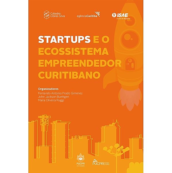 Startups e o ecossistema empreendedor curitibano, Fernando Antonio Prado Gimenez, John Jackson Buettgen, Maíra Oliveira Ruggi