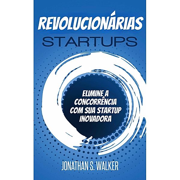 Startups revolucionárias, Jonathan S. Walker