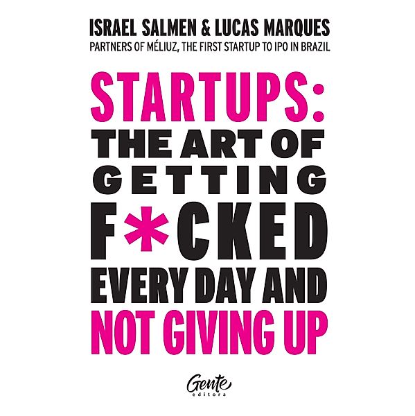 Startups: the art of getting f*cked every day and not giving up, Israel Salmen, Lucas Marques