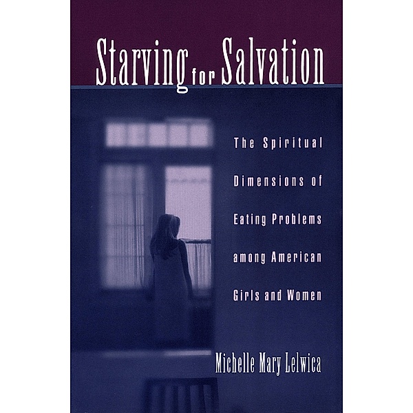 Starving For Salvation, Michelle Mary Lelwica