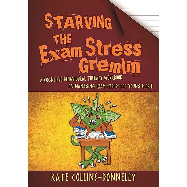 Starving the Exam Stress Gremlin / Gremlin and Thief CBT Workbooks, Kate Collins-Donnelly