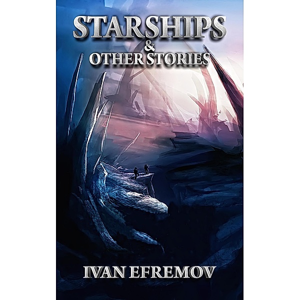 Staships & Other Stories, Ivan Efremov