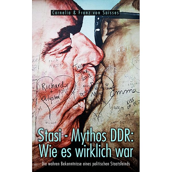 Stasi - Mythos DDR: Wie es wirklich war, Cornelia von Soisses, Franz von Soisses