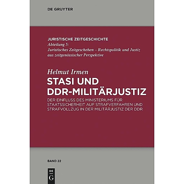 Stasi und DDR-Militärjustiz / Juristische Zeitgeschichte / Abteilung 5 Bd.22, Helmut Irmen