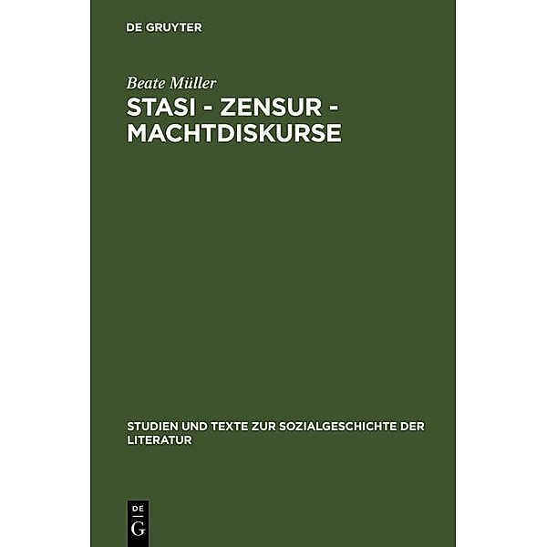 Stasi - Zensur - Machtdiskurse / Studien und Texte zur Sozialgeschichte der Literatur Bd.110, Beate Müller