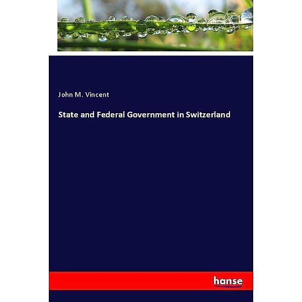 State and Federal Government in Switzerland, John M. Vincent