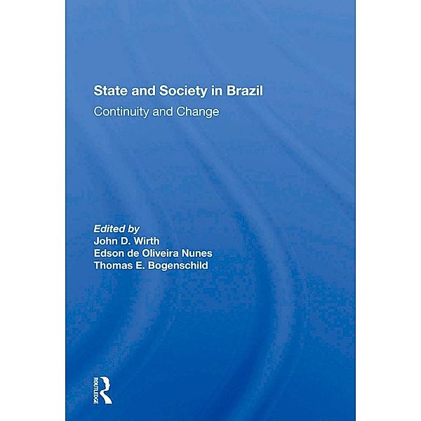 State And Society In Brazil, John D Wirth, Edson De Oliveria Nunes, Thomas Bogenschild