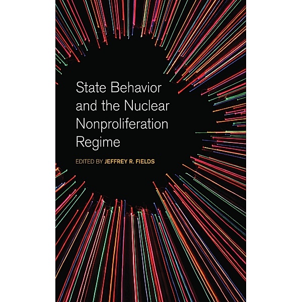 State Behavior and the Nuclear Nonproliferation Regime / Studies in Security and International Affairs Ser. Bd.19