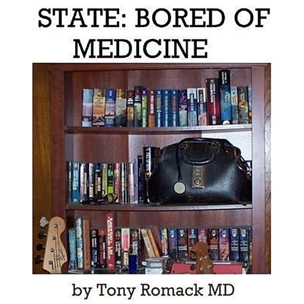 State: Bored Of Medicine, Tony Romack MD