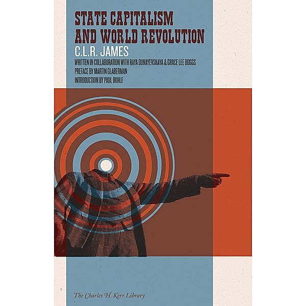 State Capitalism and World Revolution / The Charles H. Kerr Library, C. L. R. James, Raya Dunayevskaya, Grace Lee Boggs