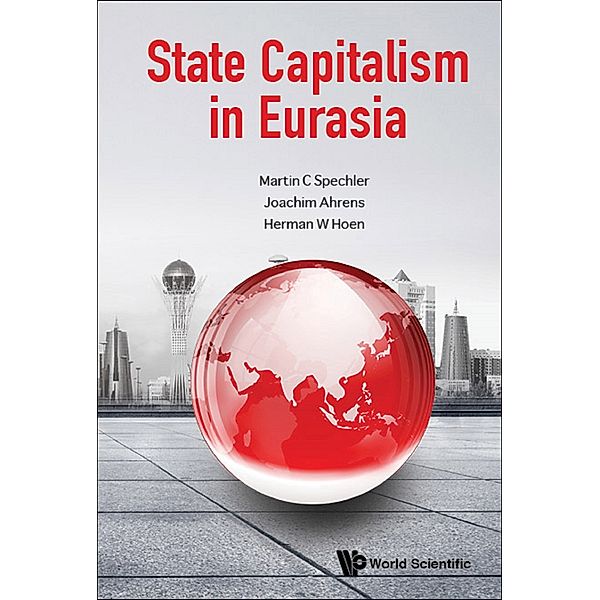 State Capitalism In Eurasia, Martin C Spechler, Joachim Ahrens;Herman W Hoen;;