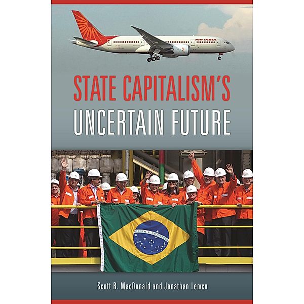 State Capitalism's Uncertain Future, Scott B. MacDonald, Jonathan Lemco