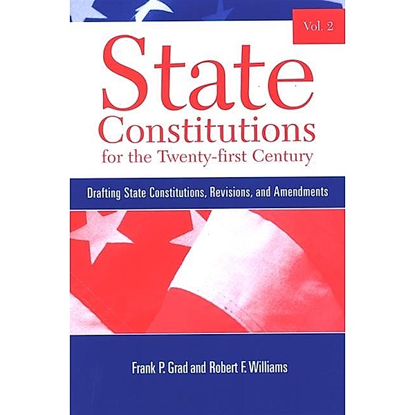 State Constitutions for the Twenty-first Century, Volume 2 / SUNY series in American Constitutionalism, Frank P. Grad, Robert F. Williams
