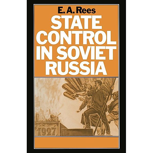 State Control in Soviet Russia / Studies in Russian and East European History and Society, E. A. Rees