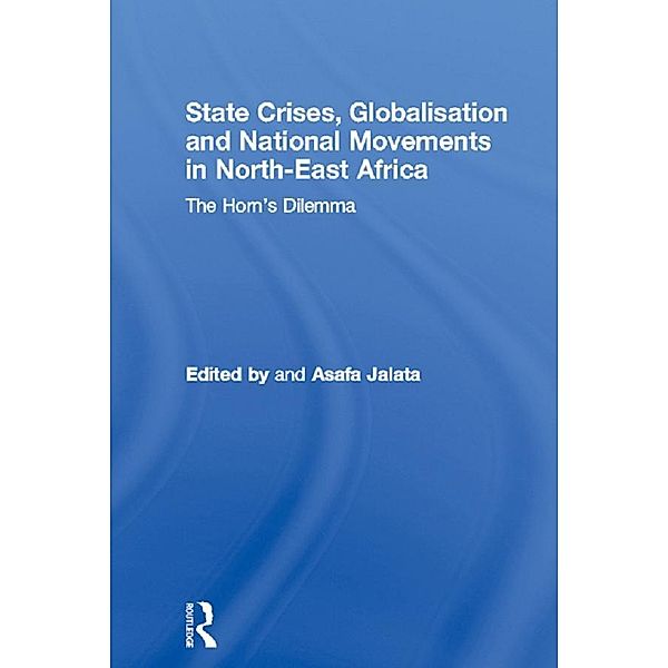 State Crises, Globalisation and National Movements in North-East Africa / Routledge Advances in International Relations and Global Politics