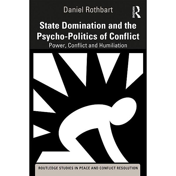 State Domination and the Psycho-Politics of Conflict, Daniel Rothbart