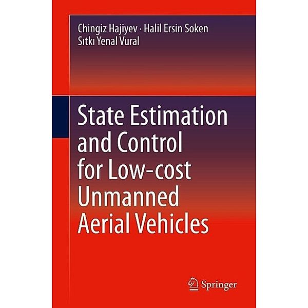State Estimation and Control for Low-cost Unmanned Aerial Vehicles, Chingiz Hajiyev, Halil Ersin Soken, Sitki Yenal Vural